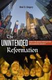 Brad S. Gregory The Unintended Reformation How A Religious Revolution Secularized Society 