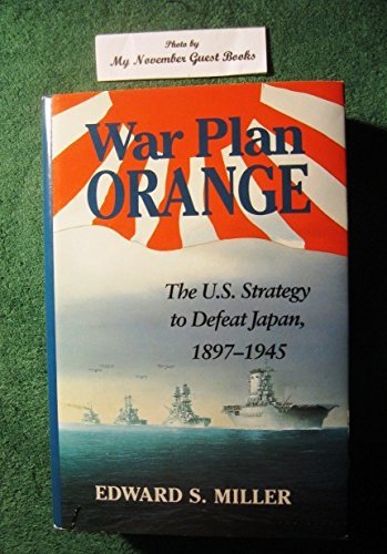 Edward Stanley Miller War Plan Orange The U.S. Strategy To Defeat Japan 1897 1945 