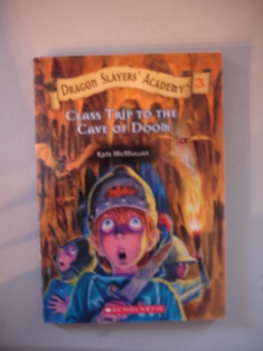 K. H. McMullan/Class Trip To The Cave Of Doom@Dragon Slayers' Academy, Book 3