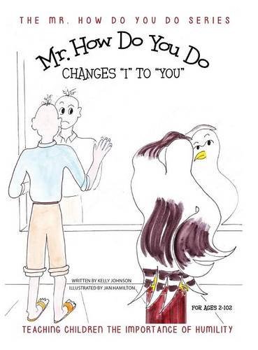 Kelly Johnson Mr. How Do You Do Changes I To You Teaching Children The Importance Of Humility 