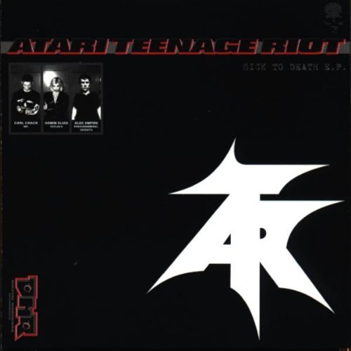 Atari Teenage Riot/Sick To Death EP