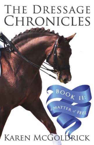 Karen McGoldrick/A Matter of Feel@ Book II of The Dressage Chronicles