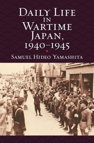 Samuel Hideo Yamashita Daily Life In Wartime Japan 1940 1945 