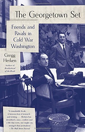 Gregg Herken/The Georgetown Set@ Friends and Rivals in Cold War Washington