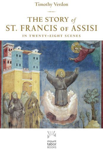 Timothy Verdon The Story Of St. Francis Of Assisi In Twenty Eight Scenes 