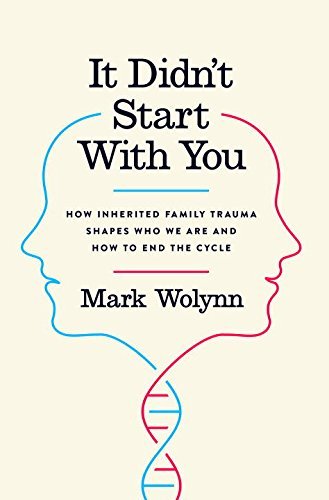 Mark Wolynn It Didn't Start With You How Inherited Family Trauma Shapes Who We Are And 