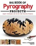 Editors Of Pyrography Magazine Big Book Of Pyrography Projects Expert Techniques And 23 All Time Favorite Projec 
