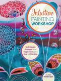 Alena Hennessy Intuitive Painting Workshop Techniques Prompts And Inspiration For A Year Of 