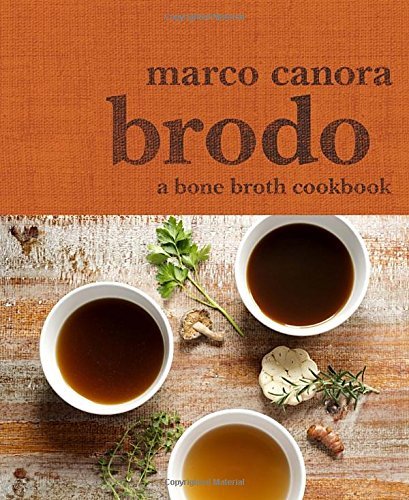 Marco Canora Brodo A Bone Broth Cookbook 