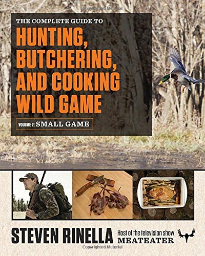 Steven Rinella/The Complete Guide to Hunting, Butchering, and Coo@Small Game and Fowl