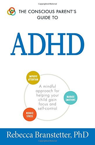 Rebecca Branstetter/The Conscious Parent's Guide to ADHD@A Mindful Approach for Helping Your Child Gain Fo
