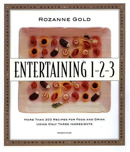 Rozanne Gold Entertaining 1 2 3 More Than 300 Recipes For Food & Drink Using Only 3 Ingredients 