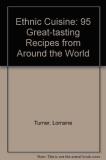 Lorraine Turner Ethnic Cuisine 95 Great Tasting Recipes From Around The World 