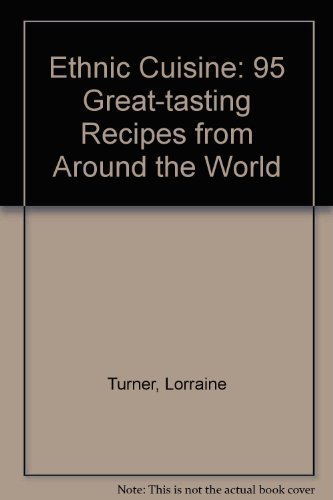 Lorraine Turner Ethnic Cuisine 95 Great Tasting Recipes From Around The World 