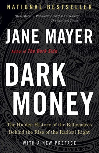 Jane Mayer/Dark Money@ The Hidden History of the Billionaires Behind the@LARGE PRINT