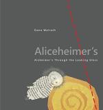 Dana Walrath Aliceheimer's Alzheimer's Through The Looking Glass 