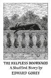 Edward Gorey The Helpless Doorknob A Shuffled Story 