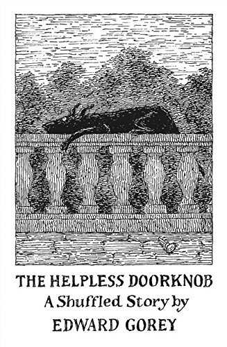 Edward Gorey The Helpless Doorknob A Shuffled Story 