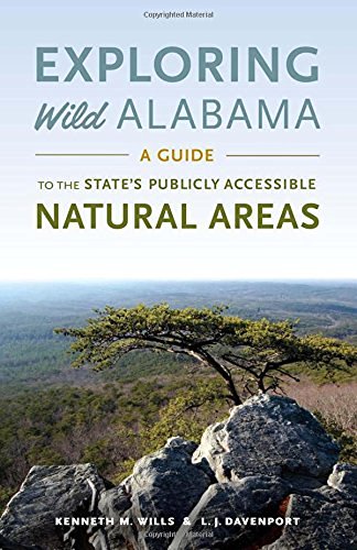 Kenneth M. Wills Exploring Wild Alabama A Guide To The State's Publicly Accessible Natura 