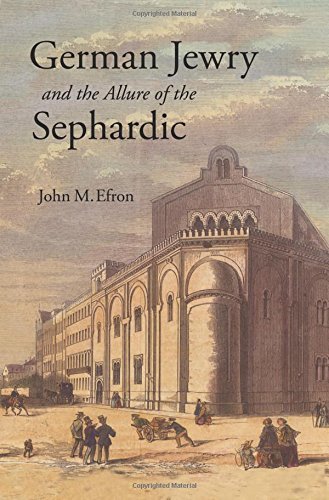 John M. Efron German Jewry And The Allure Of The Sephardic 