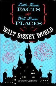 Laurie Flannery/Walt Disney World@Little Known Facts About Well Known Places