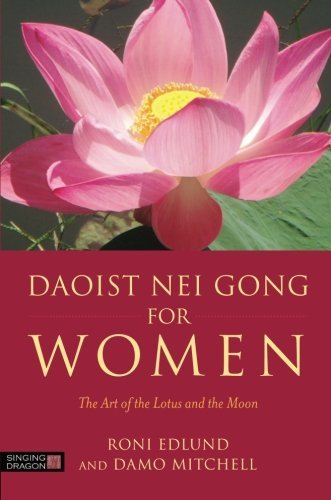 Roni Edlund Daoist Nei Gong For Women The Art Of The Lotus And The Moon 