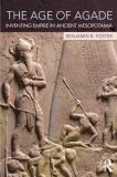 Benjamin R. Foster The Age Of Agade Inventing Empire In Ancient Mesopotamia 
