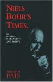 Abraham Pais Niels Bohr's Times In Physics Philosophy & Polity 
