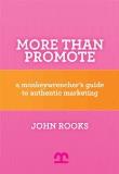 John Rooks More Than Promote A Monkeywrencher's Guide To Authentic Marketing 