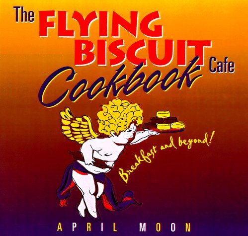 April Moon The Flying Biscuit Cafe Cookbook Breakfast And Be 