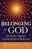 William Keepin Belonging To God Science Spirituality & A Universal Path Of Divin 