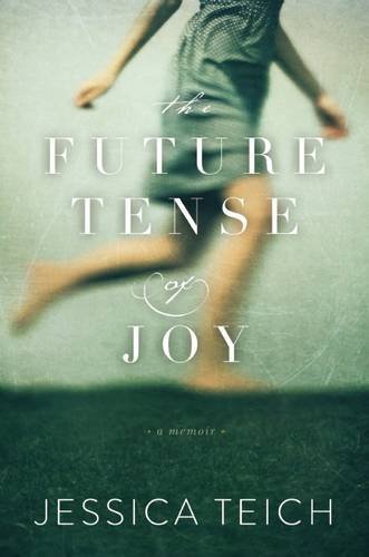 Jessica Teich/The Future Tense of Joy@A Memoir