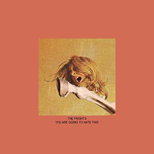 Frights/You Are Going To Hate This