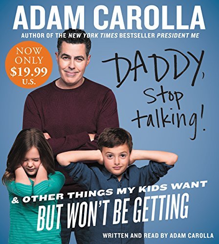 Adam Carolla/Daddy, Stop Talking]@ And Other Things My Kids Want But Won't Be Gettin@ABRIDGED