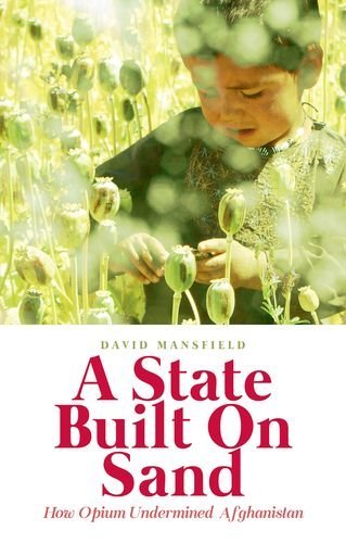 David Mansfield/A State Built on Sand@ How Opium Undermined Afghanistan