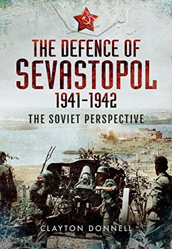 Clayton Donnell The Defence Of Sevastopol 1941 1942 The Soviet Perspective 