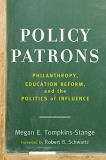 Megan E. Tompkins Stange Policy Patrons Philanthropy Education Reform And The Politics 