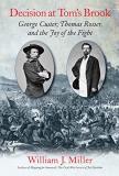 William J. Miller Decision At Tom's Brook George Custer Thomas Rosser And The Joy Of The 