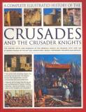 Charles Phillips The Complete Illustrated History Of Crusades & The The History Myth And Romance Of The Medieval Kni 