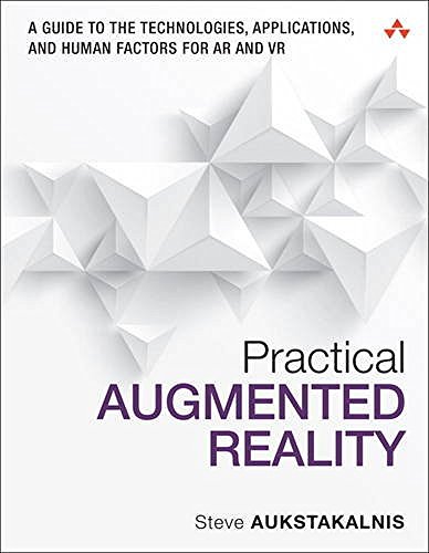 Steve Aukstakalnis Practical Augmented Reality A Guide To The Technologies Applications And Hu 