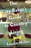 Louise Miller The City Baker's Guide To Country Living 