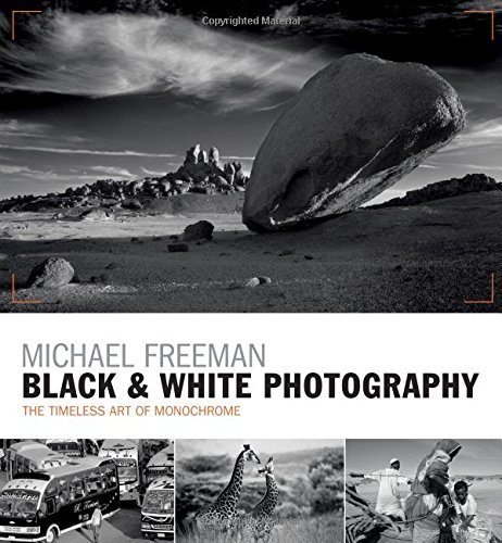 Michael Freeman Black & White Photography The Timeless Art Of Monochrome In The Post Digita 