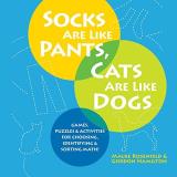 Malke Rosenfeld Socks Are Like Pants Cats Are Like Dogs Games Puzzles And Activities For Choosing Iden 