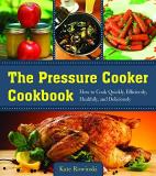 Kate Rowinski The Pressure Cooker Cookbook How To Cook Quickly Efficiently Healthily And 
