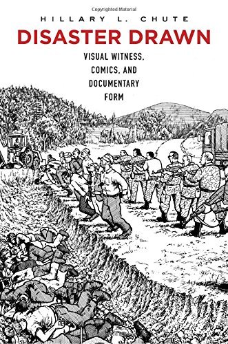 Hillary L. Chute Disaster Drawn Visual Witness Comics And Documentary Form 