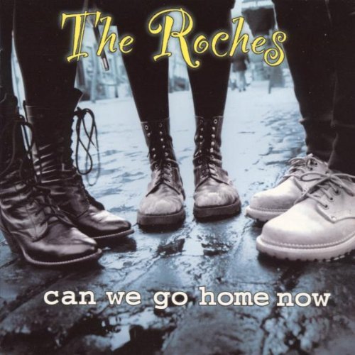 Roches/Can We Go Home Now