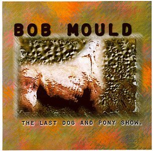 Bob Mould/Last Dog & Pony Show