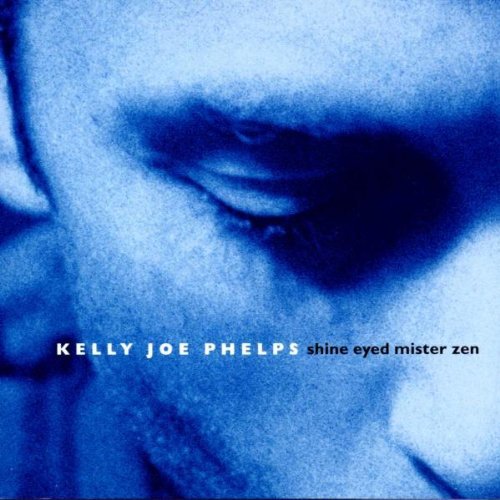 PHELPS,KELLY JOE/SHINE EYED MISTER ZEN