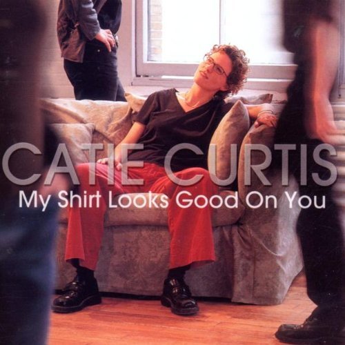 Catie Curtis/My Shirt Looks Good On You