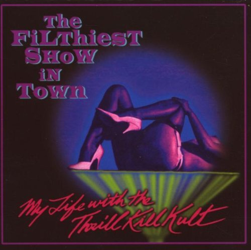 My Life With The Thrill Kill K/Filthiest Show In Town